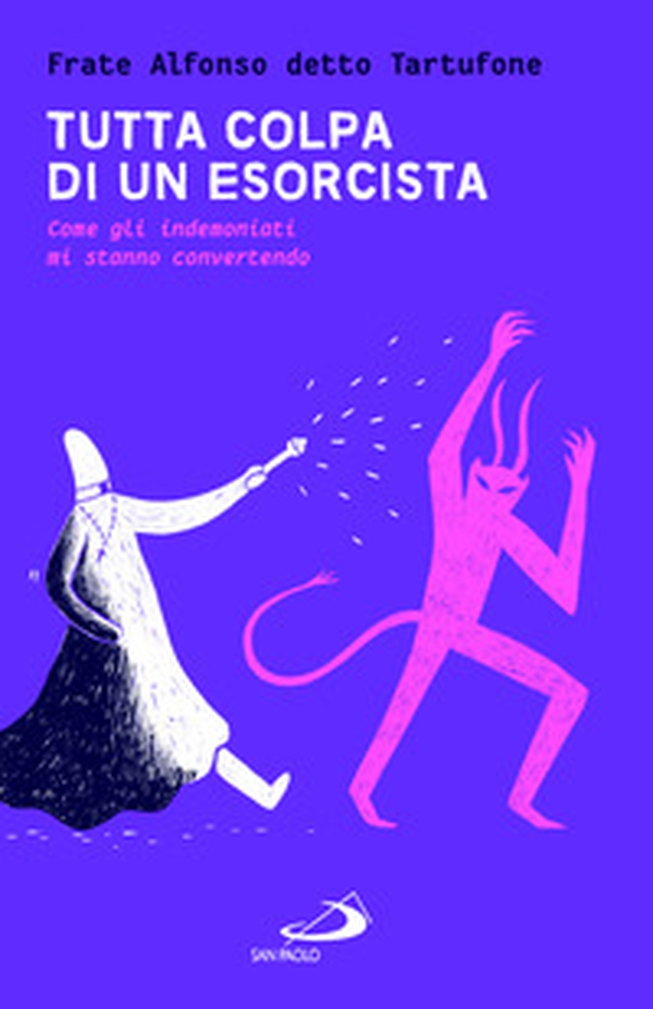 Tutta colpa di un esorcista. Come gli indemoniati mi stanno convertendo - Librerie.coop Tutta colpa di un esorcista. Come gli indemoniati mi stanno convertendo - Librerie.coop