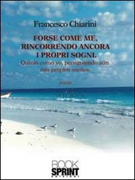 Forse come me, rincorrendo ancora i propri sogni. Ediz. italiana e spagnola - Librerie.coop Forse come me, rincorrendo ancora i propri sogni. Ediz. italiana e spagnola - Librerie.coop