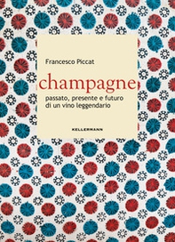 Champagne. Passato, presente e futuro di un vino leggendario - Librerie.coop