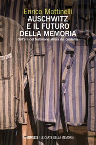 Auschwitz e il futuro della memoria. Dall'era del testimone all'era del credente - Librerie.coop Auschwitz e il futuro della memoria. Dall'era del testimone all'era del credente - Librerie.coop