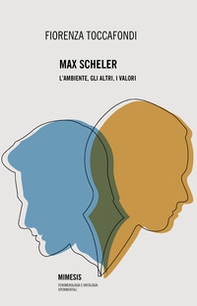 Max Scheler. L'ambiente, gli altri, i valori - Librerie.coop