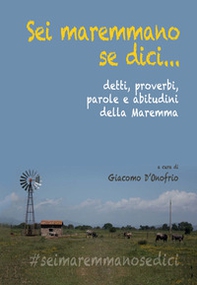Sei maremmano se dici... detti, proverbi, parole e abitudini della Maremma - Librerie.coop