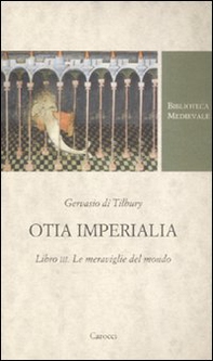 Otia imperialia. Libro III. Le meraviglie del mondo. Testo latino a fronte - Librerie.coop