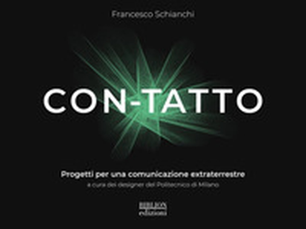 Con-tatto. Progetti per una comunicazione extraterrestre - Librerie.coop Con-tatto. Progetti per una comunicazione extraterrestre - Librerie.coop