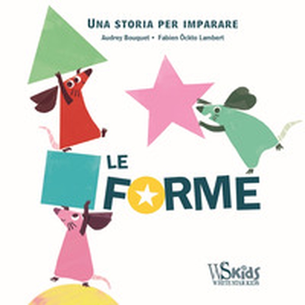 Le forme. Una storia per imparare - Librerie.coop Le forme. Una storia per imparare - Librerie.coop