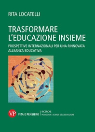 Trasformare l'educazione insieme. Prospettive internazionali per una rinnovata alleanza educativa - Librerie.coop