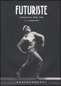 Futuriste. Letteratura. Arte. Vita - Librerie.coop Futuriste. Letteratura. Arte. Vita - Librerie.coop