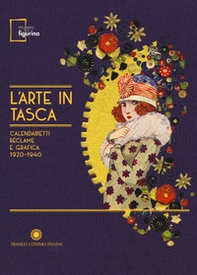L'arte in tasca. Calendarietti, réclame e grafica 1920-1940. Catalogo della mostra (Modena, 15 settembre 2017-18 febbraio 2018) - Librerie.coop