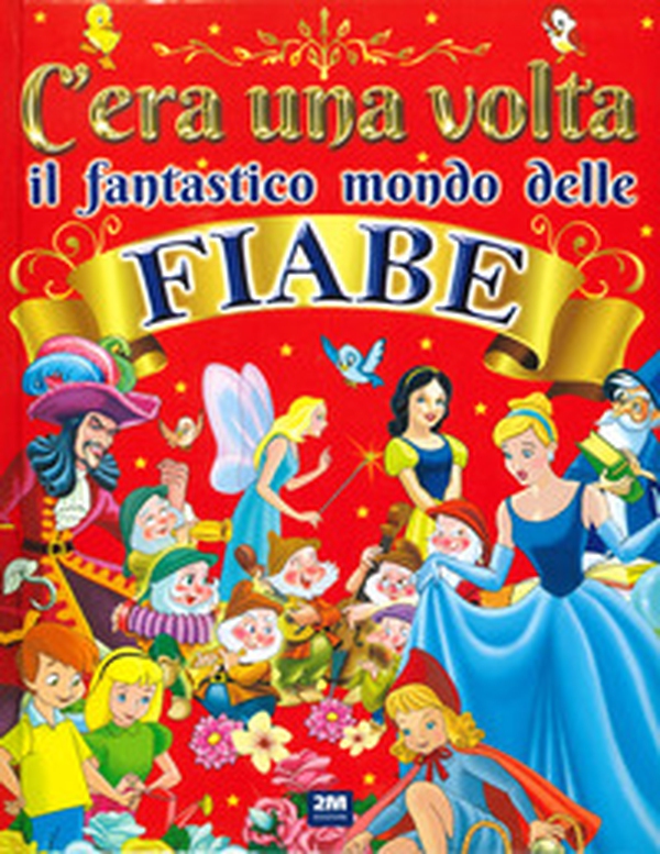 C'era una volta il fantastico mondo delle fiabe - Librerie.coop C'era una volta il fantastico mondo delle fiabe - Librerie.coop