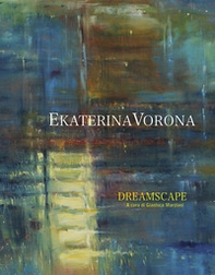 Ekaterina Vorona. Dreamscape. Ediz. italiana e inglese - Librerie.coop Ekaterina Vorona. Dreamscape. Ediz. italiana e inglese - Librerie.coop