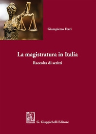 La magistratura in Italia. Raccolta di scritti - Librerie.coop