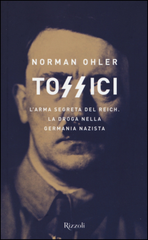 Tossici. L'arma segreta del Reich. La droga nella Germania nazista - Librerie.coop Tossici. L'arma segreta del Reich. La droga nella Germania nazista - Librerie.coop