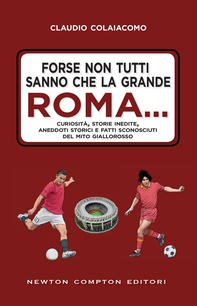 Forse non tutti sanno che la grande Roma… - Librerie.coop Forse non tutti sanno che la grande Roma… - Librerie.coop