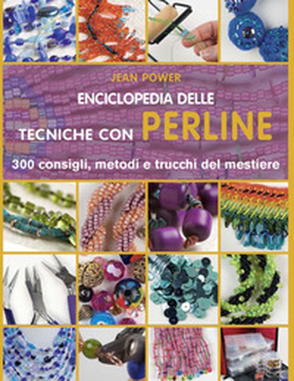 Enciclopedia delle tecniche con perline. 300 consigli, metodi e trucchi del mestiere - Librerie.coop Enciclopedia delle tecniche con perline. 300 consigli, metodi e trucchi del mestiere - Librerie.coop