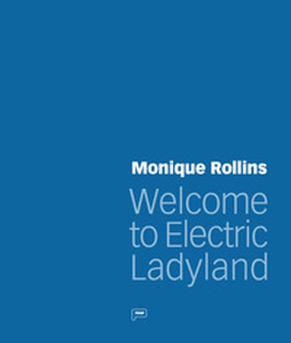 Monique Rollins. Welcome to Electric Ladyland - Librerie.coop Monique Rollins. Welcome to Electric Ladyland - Librerie.coop