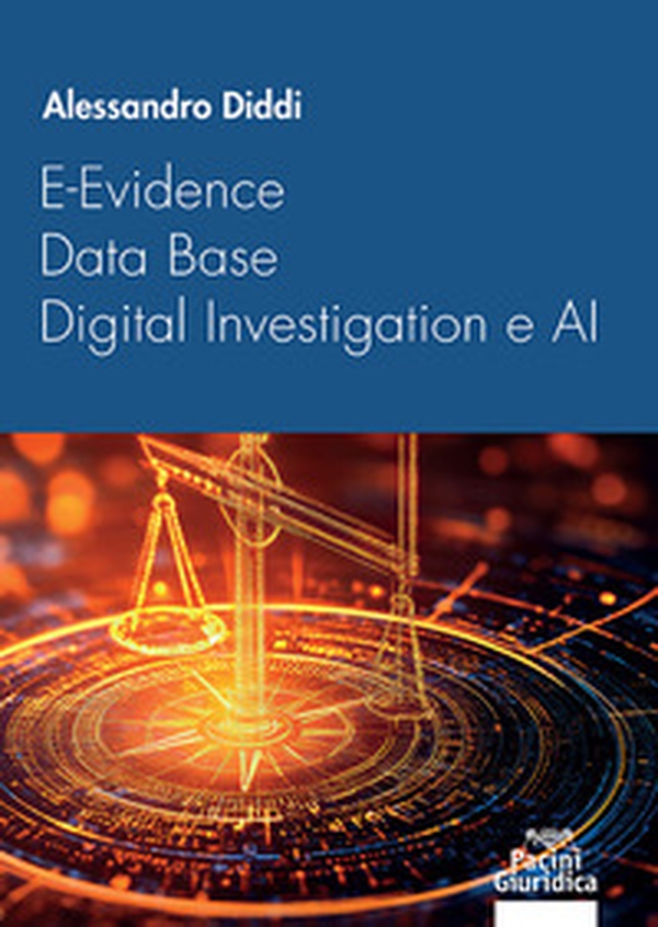 E-Evidence, data base, digital investigation e AI. Il tramonto del processo accusatorio nell'era della transizione digitale - Librerie.coop E-Evidence, data base, digital investigation e AI. Il tramonto del processo accusatorio nell'era della transizione digitale - Librerie.coop