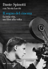 Il sogno del cinema. La mia vita, un film alla volta - Librerie.coop