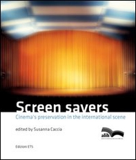 Screen savers. Cinema's preservation in the international scene - Librerie.coop