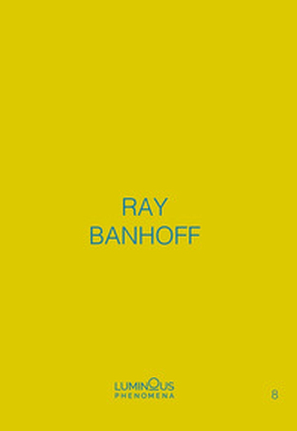 Ray Banhoff. Luminous Phenomena. Ediz. italiana, francese e inglese - Librerie.coop Ray Banhoff. Luminous Phenomena. Ediz. italiana, francese e inglese - Librerie.coop