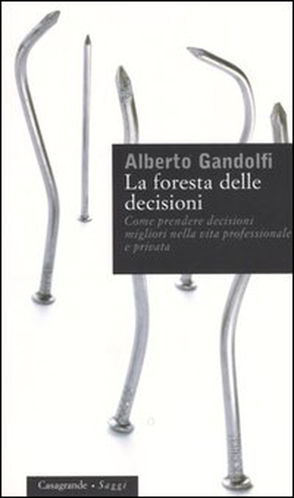 La foresta delle decisioni. Come prendere decisioni migliori nella vita professionale e privata - Librerie.coop