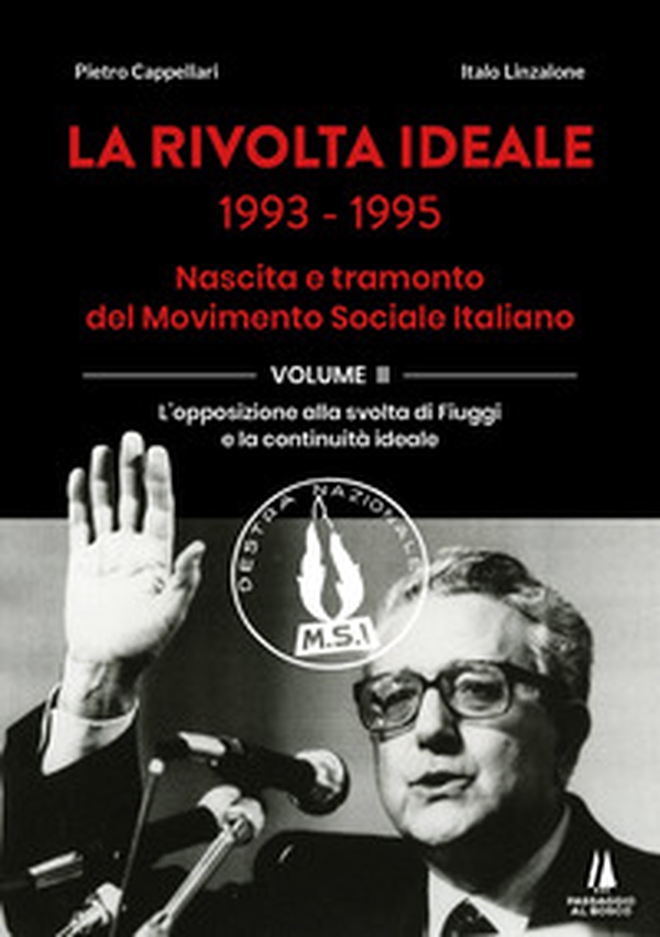 La rivolta ideale 1993-1995. Nascita e tramonto del Movimento Sociale Italiano - Vol. 2 - Librerie.coop La rivolta ideale 1993-1995. Nascita e tramonto del Movimento Sociale Italiano - Vol. 2 - Librerie.coop