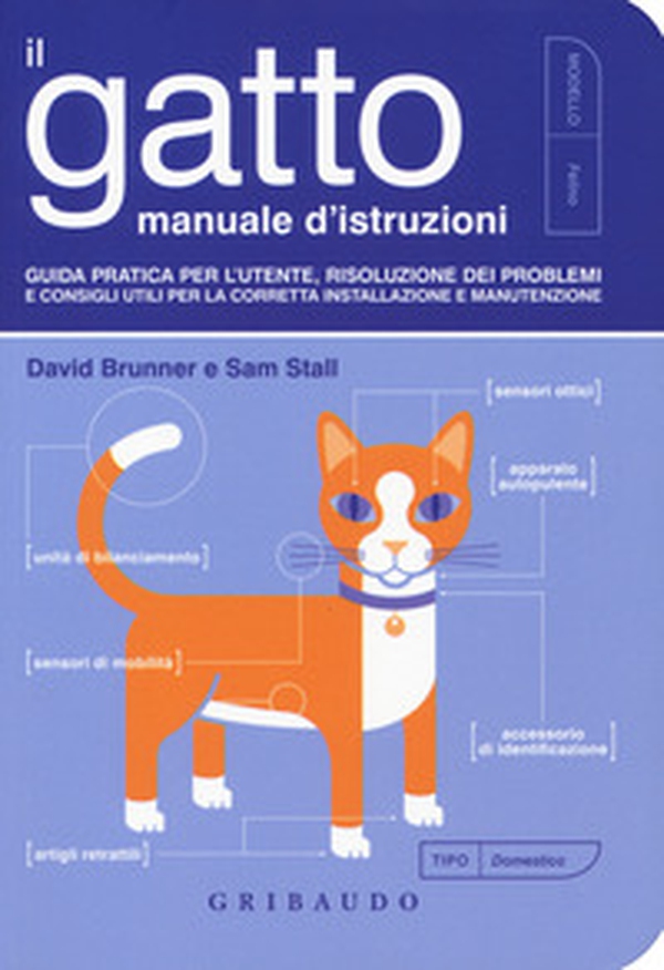 Il gatto, manuale d'istruzioni. Guida pratica per l'utente, risoluzione dei problemi e consigli utili per la corretta installazione e manutenzione - Librerie.coop Il gatto, manuale d'istruzioni. Guida pratica per l'utente, risoluzione dei problemi e consigli utili per la corretta installazione e manutenzione - Librerie.coop