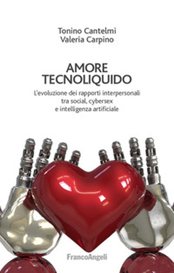 Amore tecnoliquido. L'evoluzione dei rapporti interpersonali tra social, cybersex e intelligenza artificiale - Librerie.coop Amore tecnoliquido. L'evoluzione dei rapporti interpersonali tra social, cybersex e intelligenza artificiale - Librerie.coop