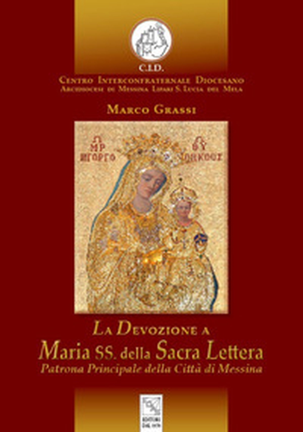 La devozione a Maria SS. della Sacra Lettera. Patrona Principale della Città di Messina - Librerie.coop La devozione a Maria SS. della Sacra Lettera. Patrona Principale della Città di Messina - Librerie.coop