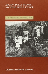 Archivi delle scuole, archivio per la scuola. Atti del Seminario siracusano (2005) - Librerie.coop