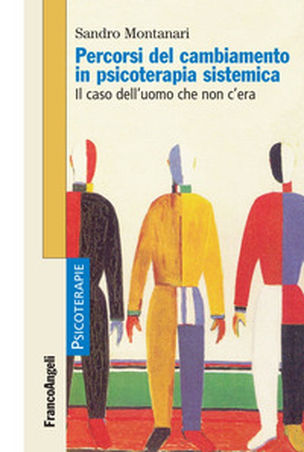 Percorsi del cambiamento in psicoterapia sistemica. Il caso dell'uomo che non c'era - Librerie.coop Percorsi del cambiamento in psicoterapia sistemica. Il caso dell'uomo che non c'era - Librerie.coop