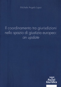 Il coordinamento tra giurisdizioni nello spazio di giustizia europeo: «an update» - Librerie.coop Il coordinamento tra giurisdizioni nello spazio di giustizia europeo: «an update» - Librerie.coop