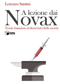 A lezione dai Novax. Teorie fantasiose al disservizio della società - Librerie.coop A lezione dai Novax. Teorie fantasiose al disservizio della società - Librerie.coop