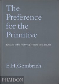 The Preference for the Primitive. Episodes in the history of western Taste and Art - Librerie.coop
