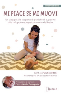 Mi piace se mi muovi. Un viaggio alla scoperta di pratiche di supporto allo sviluppo neuropsicomotorio del bebè - Librerie.coop
