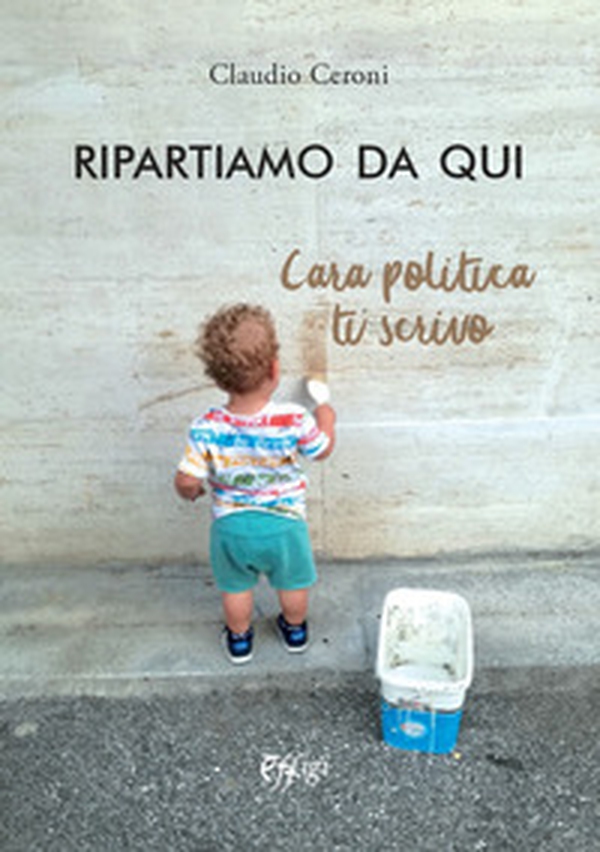 Ripartiamo da qui. Cara politica ti scrivo - Librerie.coop Ripartiamo da qui. Cara politica ti scrivo - Librerie.coop