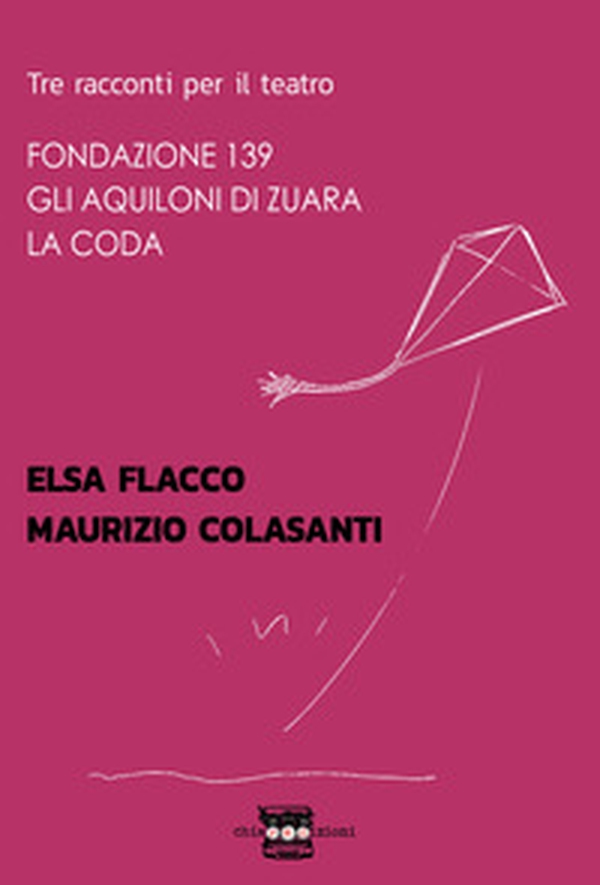 Tre racconti per il teatro: Fondazione 139-Gli aquiloni di Zuara-La coda - Librerie.coop Tre racconti per il teatro: Fondazione 139-Gli aquiloni di Zuara-La coda - Librerie.coop