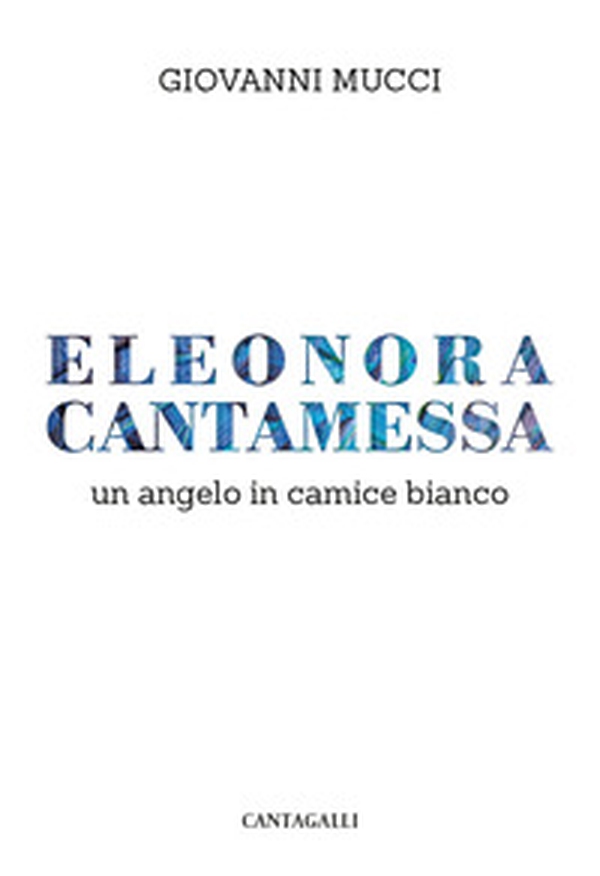 Eleonora Cantamessa. Un angelo in camice bianco - Librerie.coop Eleonora Cantamessa. Un angelo in camice bianco - Librerie.coop