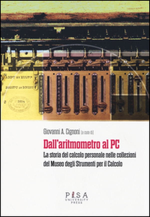 Dall'aritmometro al PC. La storia del calcolo personale nelle collezioni del Museo degli strumenti per il calcolo - Librerie.coop