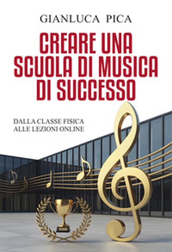 Creare una scuola di musica di successo. Dalla classe fisica alle lezioni online - Librerie.coop