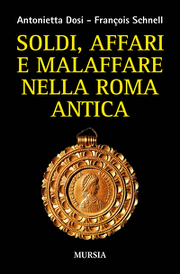 Soldi, affari e malaffare nella Roma antica - Librerie.coop Soldi, affari e malaffare nella Roma antica - Librerie.coop