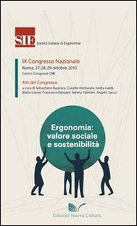 Ergonomia, valore sociale e sostenibilità. Atti del 9° Congresso nazionale SIE (Roma, 27-29 ottobre 2010) - Librerie.coop