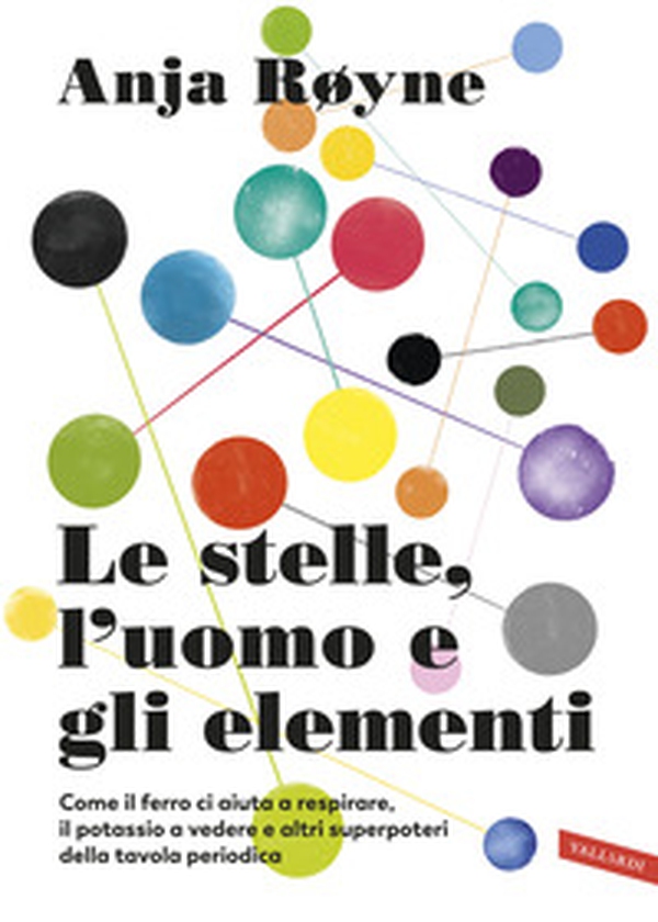 Le stelle, l'uomo e gli elementi. Come il ferro ci aiuta a respirare, il potassio a vedere e altri superpoteri della tavola periodica - Librerie.coop Le stelle, l'uomo e gli elementi. Come il ferro ci aiuta a respirare, il potassio a vedere e altri superpoteri della tavola periodica - Librerie.coop
