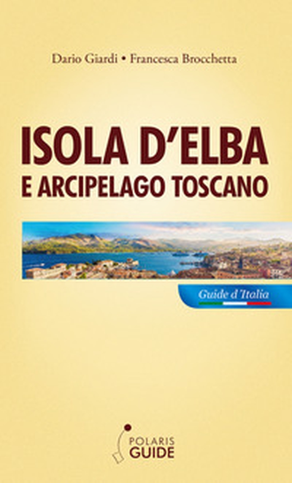 Isola d'Elba e arcipelago toscano. Pianosa, Montecristo, Giglio, Giannutri, Capraia, Gorgona - Librerie.coop Isola d'Elba e arcipelago toscano. Pianosa, Montecristo, Giglio, Giannutri, Capraia, Gorgona - Librerie.coop