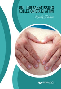 Un imbranatissimo collezionista di attimi - Librerie.coop