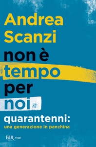Non è tempo per noi. Quarantenni: una generazione in panchina - Librerie.coop Non è tempo per noi. Quarantenni: una generazione in panchina - Librerie.coop
