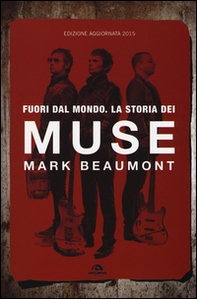 Fuori dal mondo. La storia dei Muse - Librerie.coop