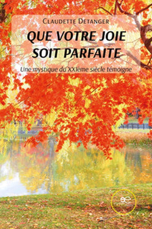 Que votre joie soit parfaite. Une mystique du XXIème siècle témoigne - Librerie.coop