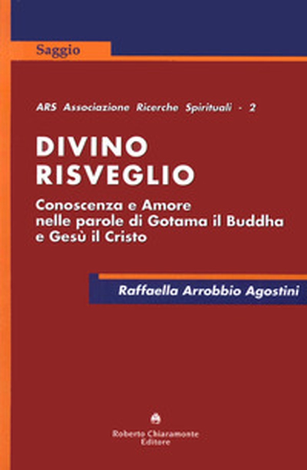 Divino risveglio. Conoscenza e amore nelle parole di Gotama il Buddha e Gesù Cristo - Librerie.coop Divino risveglio. Conoscenza e amore nelle parole di Gotama il Buddha e Gesù Cristo - Librerie.coop