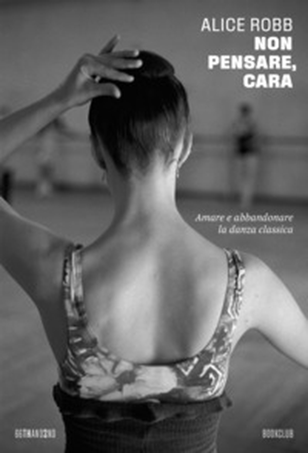 Non pensare, cara. Amare e abbandonare la danza classica - Librerie.coop Non pensare, cara. Amare e abbandonare la danza classica - Librerie.coop