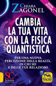 Cambia la tua vita con la fisica quantistica. Per una nuova percezione della realtà, di se stessi e delle relazioni - Librerie.coop